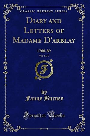 Image du vendeur pour Diary and Letters of Madame D'arblay, Vol. 4 of 7: 1788-89 (Classic Reprint) mis en vente par Forgotten Books