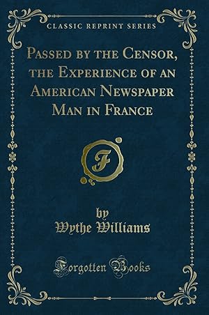 Seller image for Passed by the Censor, the Experience of an American Newspaper Man in France for sale by Forgotten Books