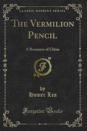 Bild des Verkufers fr The Vermilion Pencil: A Romance of China (Classic Reprint) zum Verkauf von Forgotten Books