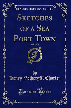 Imagen del vendedor de Sketches of a Sea Port Town, Vol. 3 of 3 (Classic Reprint) a la venta por Forgotten Books