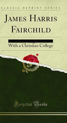 Imagen del vendedor de James Harris Fairchild: Or Sixty-Eight Years With a Christian College a la venta por Forgotten Books