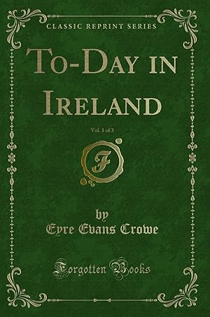 Image du vendeur pour To-Day in Ireland, Vol. 1 of 3 (Classic Reprint) mis en vente par Forgotten Books