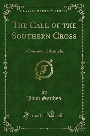 Bild des Verkufers fr The Call of the Southern Cross: A Romance of Australia (Classic Reprint) zum Verkauf von Forgotten Books