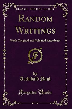 Seller image for Random Writings: With Original and Selected Anecdotes (Classic Reprint) for sale by Forgotten Books