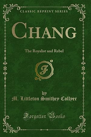 Imagen del vendedor de Chang: The Royalist and Rebel (Classic Reprint) a la venta por Forgotten Books