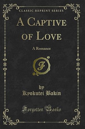 Bild des Verkufers fr A Captive of Love: A Romance (Classic Reprint) zum Verkauf von Forgotten Books