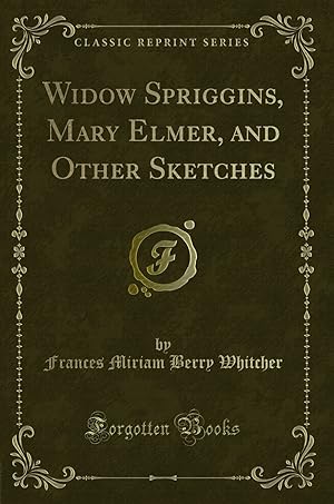 Seller image for Widow Spriggins, Mary Elmer, and Other Sketches (Classic Reprint) for sale by Forgotten Books