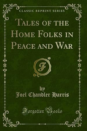 Image du vendeur pour Tales of the Home Folks in Peace and War (Classic Reprint) mis en vente par Forgotten Books