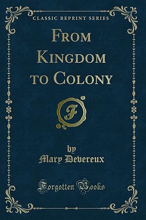Imagen del vendedor de From Kingdom to Colony (Classic Reprint) a la venta por Forgotten Books