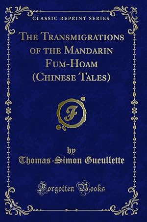 Image du vendeur pour The Transmigrations of the Mandarin Fum-Hoam (Chinese Tales) (Classic Reprint) mis en vente par Forgotten Books
