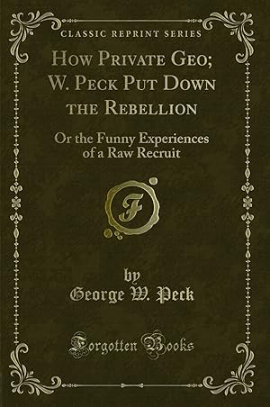 Imagen del vendedor de How Private Geo; W. Peck Put Down the Rebellion (Classic Reprint) a la venta por Forgotten Books