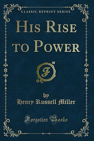 Seller image for His Rise to Power (Classic Reprint) for sale by Forgotten Books