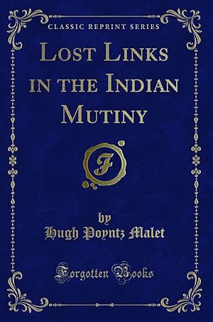 Bild des Verkufers fr Lost Links in the Indian Mutiny (Classic Reprint) zum Verkauf von Forgotten Books