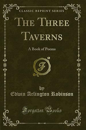 Seller image for The Three Taverns: A Book of Poems (Classic Reprint) for sale by Forgotten Books
