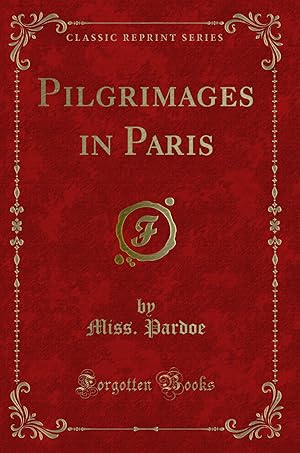 Image du vendeur pour Pilgrimages in Paris (Classic Reprint) mis en vente par Forgotten Books