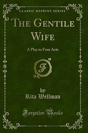 Image du vendeur pour The Gentile Wife: A Play in Four Acts (Classic Reprint) mis en vente par Forgotten Books