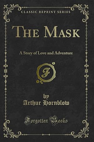 Imagen del vendedor de The Mask: A Story of Love and Adventure (Classic Reprint) a la venta por Forgotten Books