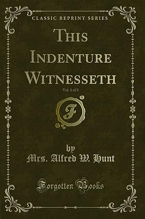 Seller image for This Indenture Witnesseth, Vol. 1 of 3 (Classic Reprint) for sale by Forgotten Books