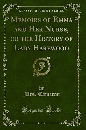 Seller image for Memoirs of Emma and Her Nurse, or the History of Lady Harewood for sale by Forgotten Books