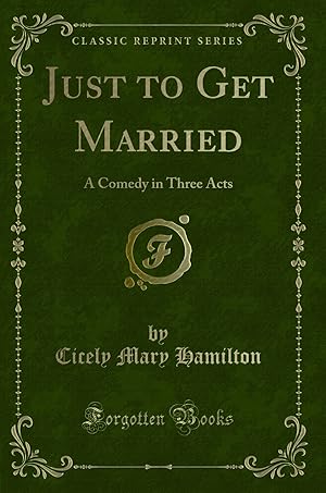 Imagen del vendedor de Just to Get Married: A Comedy in Three Acts (Classic Reprint) a la venta por Forgotten Books