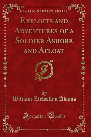 Imagen del vendedor de Exploits and Adventures of a Soldier Ashore and Afloat (Classic Reprint) a la venta por Forgotten Books
