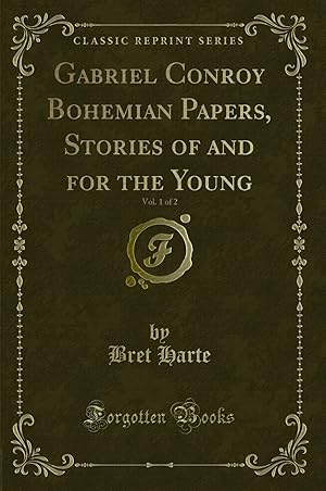 Image du vendeur pour Gabriel Conroy Bohemian Papers, Stories of and for the Young, Vol. 1 of 2 mis en vente par Forgotten Books