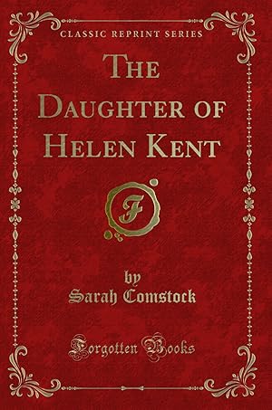 Immagine del venditore per The Daughter of Helen Kent (Classic Reprint) venduto da Forgotten Books