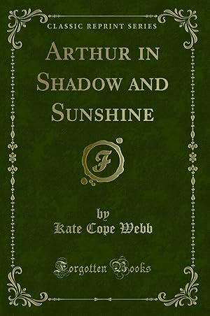 Immagine del venditore per Arthur in Shadow and Sunshine (Classic Reprint) venduto da Forgotten Books