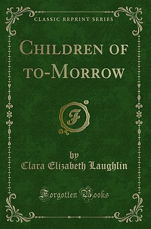 Bild des Verkufers fr Children of to-Morrow (Classic Reprint) zum Verkauf von Forgotten Books