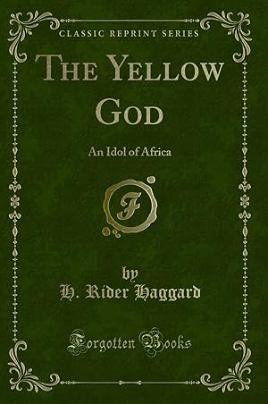 Immagine del venditore per The Yellow God: An Idol of Africa (Classic Reprint) venduto da Forgotten Books