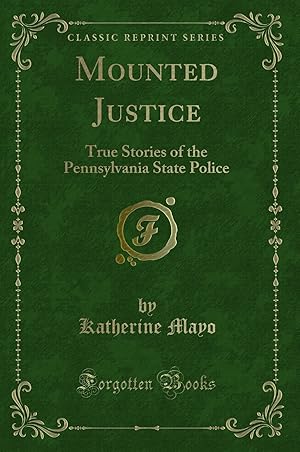 Seller image for Mounted Justice: True Stories of the Pennsylvania State Police for sale by Forgotten Books
