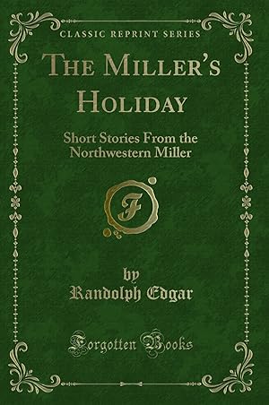Immagine del venditore per The Miller's Holiday: Short Stories From the Northwestern Miller venduto da Forgotten Books