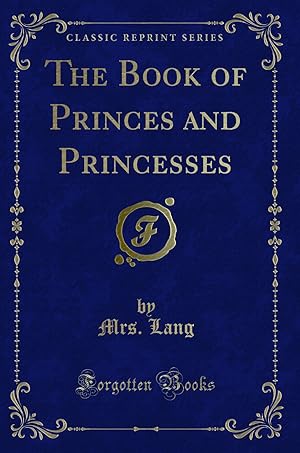 Imagen del vendedor de The Book of Princes and Princesses (Classic Reprint) a la venta por Forgotten Books