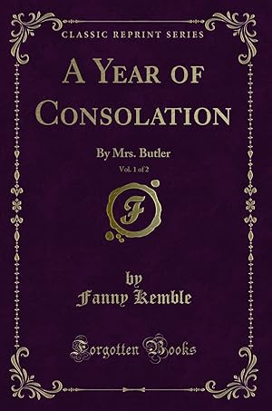 Imagen del vendedor de A Year of Consolation, Vol. 1 of 2: By Mrs. Butler (Classic Reprint) a la venta por Forgotten Books