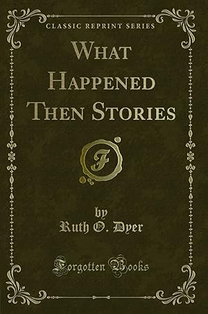 Bild des Verkufers fr What Happened Then Stories (Classic Reprint) zum Verkauf von Forgotten Books