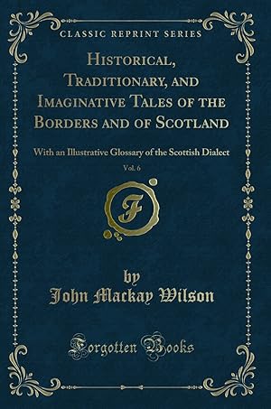 Imagen del vendedor de Historical, Traditionary, and Imaginative Tales of the Borders and of Scotland a la venta por Forgotten Books