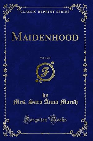 Seller image for Maidenhood, Vol. 3 of 3 (Classic Reprint) for sale by Forgotten Books