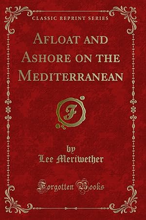 Bild des Verkufers fr Afloat and Ashore on the Mediterranean (Classic Reprint) zum Verkauf von Forgotten Books
