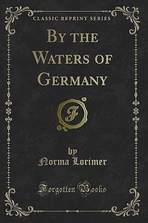 Imagen del vendedor de By the Waters of Germany (Classic Reprint) a la venta por Forgotten Books