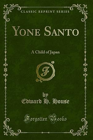 Seller image for Yone Santo: A Child of Japan (Classic Reprint) for sale by Forgotten Books