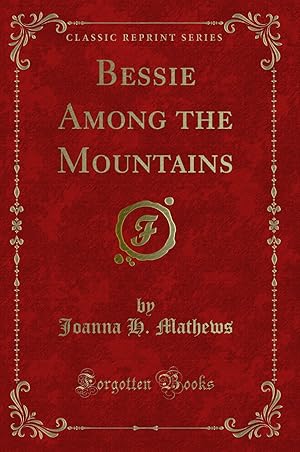 Seller image for Bessie Among the Mountains (Classic Reprint) for sale by Forgotten Books