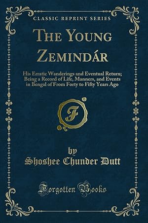 Imagen del vendedor de The Young Zemindár: His Erratic Wanderings and Eventual Return a la venta por Forgotten Books