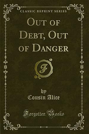 Imagen del vendedor de Out of Debt, Out of Danger (Classic Reprint) a la venta por Forgotten Books