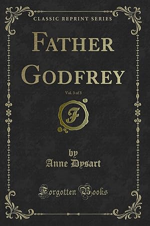 Image du vendeur pour Father Godfrey, Vol. 3 of 3 (Classic Reprint) mis en vente par Forgotten Books