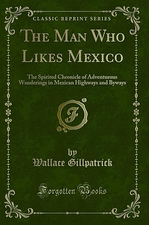 Image du vendeur pour The Man Who Likes Mexico (Classic Reprint) mis en vente par Forgotten Books