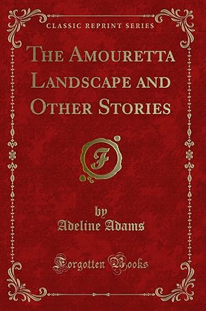 Imagen del vendedor de The Amouretta Landscape and Other Stories (Classic Reprint) a la venta por Forgotten Books