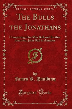 Seller image for The Bulls the Jonathans: Comprising John Min Bull and Brother Jonathan for sale by Forgotten Books