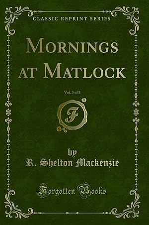 Image du vendeur pour Mornings at Matlock, Vol. 3 of 3 (Classic Reprint) mis en vente par Forgotten Books