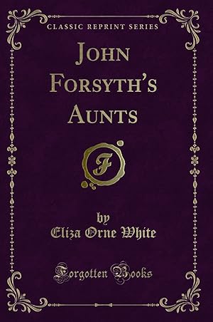 Image du vendeur pour John Forsyth's Aunts (Classic Reprint) mis en vente par Forgotten Books