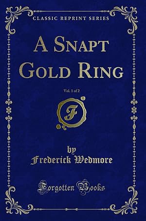 Seller image for A Snapt Gold Ring, Vol. 1 of 2 (Classic Reprint) for sale by Forgotten Books